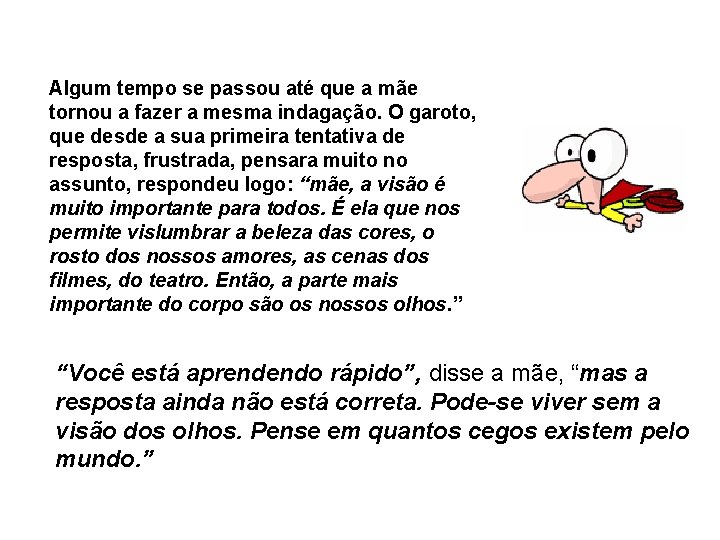 Algum tempo se passou até que a mãe tornou a fazer a mesma indagação.