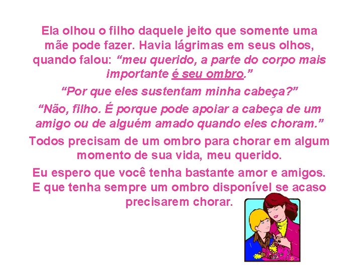 Ela olhou o filho daquele jeito que somente uma mãe pode fazer. Havia lágrimas