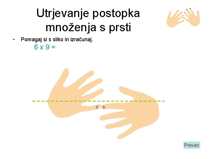 Utrjevanje postopka množenja s prsti • Pomagaj si s sliko in izračunaj. 6 x