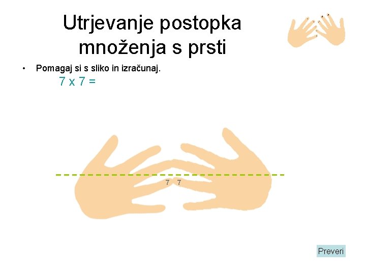 Utrjevanje postopka množenja s prsti • Pomagaj si s sliko in izračunaj. 7 x