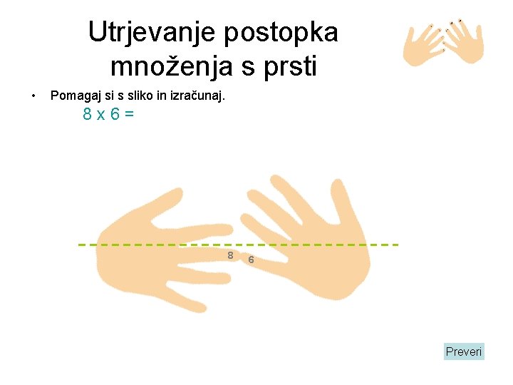 Utrjevanje postopka množenja s prsti • Pomagaj si s sliko in izračunaj. 8 x