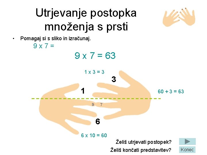 Utrjevanje postopka množenja s prsti • Pomagaj si s sliko in izračunaj. 9 x