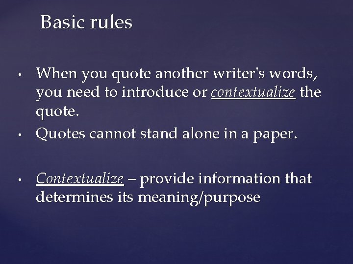 Basic rules • • • When you quote another writer's words, you need to