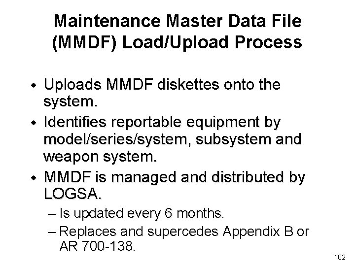 Maintenance Master Data File (MMDF) Load/Upload Process w w w Uploads MMDF diskettes onto