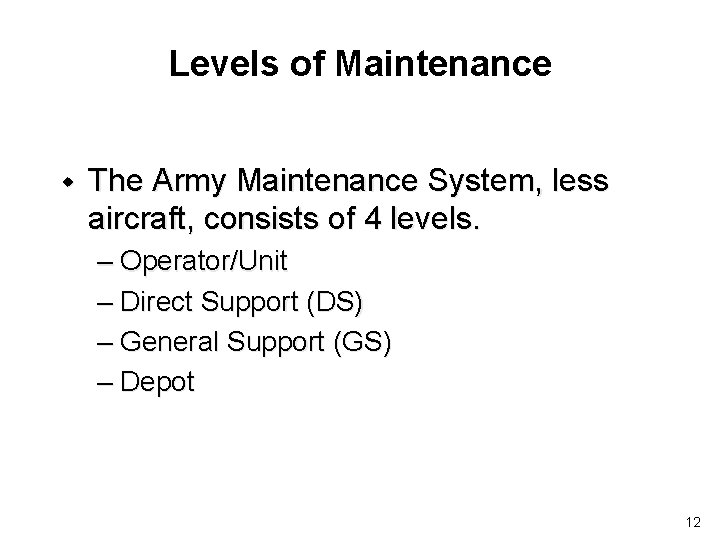 Levels of Maintenance w The Army Maintenance System, less aircraft, consists of 4 levels.