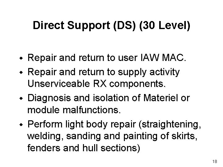 Direct Support (DS) (30 Level) w w Repair and return to user IAW MAC.