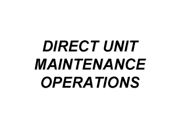 DIRECT UNIT MAINTENANCE OPERATIONS 