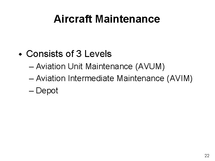 Aircraft Maintenance w Consists of 3 Levels – Aviation Unit Maintenance (AVUM) – Aviation