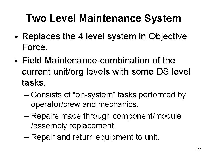 Two Level Maintenance System w w Replaces the 4 level system in Objective Force.