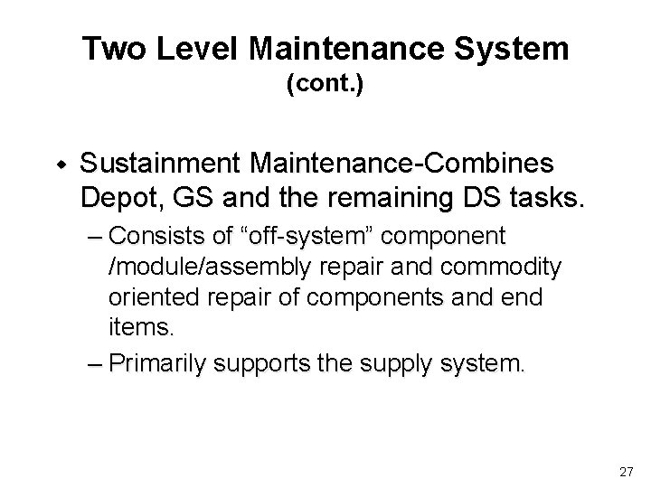 Two Level Maintenance System (cont. ) w Sustainment Maintenance-Combines Depot, GS and the remaining