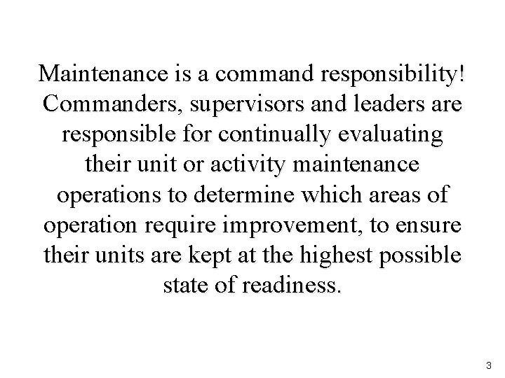 Maintenance is a command responsibility! Commanders, supervisors and leaders are responsible for continually evaluating