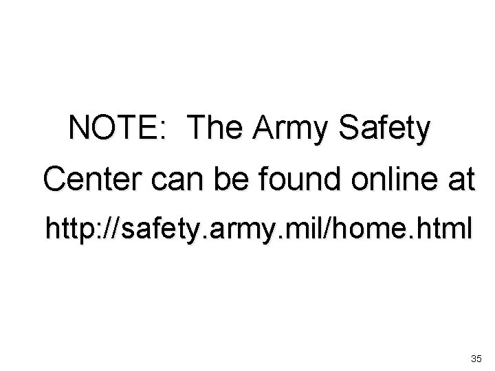 NOTE: The Army Safety Center can be found online at http: //safety. army. mil/home.