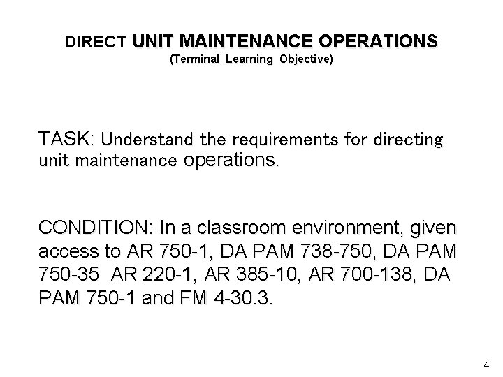 DIRECT UNIT MAINTENANCE OPERATIONS (Terminal Learning Objective) TASK: Understand the requirements for directing unit