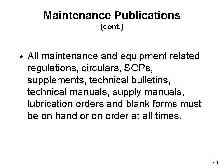 Maintenance Publications (cont. ) w All maintenance and equipment related regulations, circulars, SOPs, supplements,