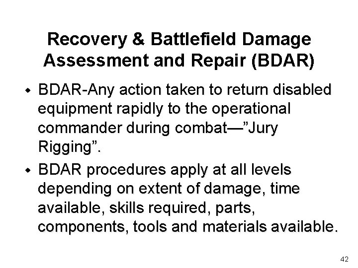 Recovery & Battlefield Damage Assessment and Repair (BDAR) w w BDAR-Any action taken to