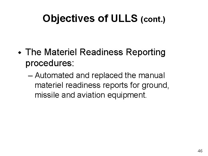 Objectives of ULLS (cont. ) w The Materiel Readiness Reporting procedures: – Automated and