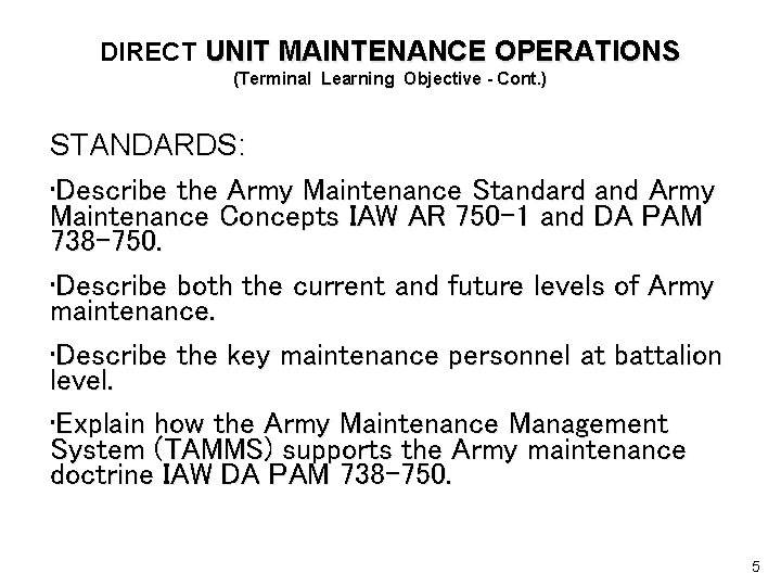 DIRECT UNIT MAINTENANCE OPERATIONS (Terminal Learning Objective - Cont. ) STANDARDS: • Describe the