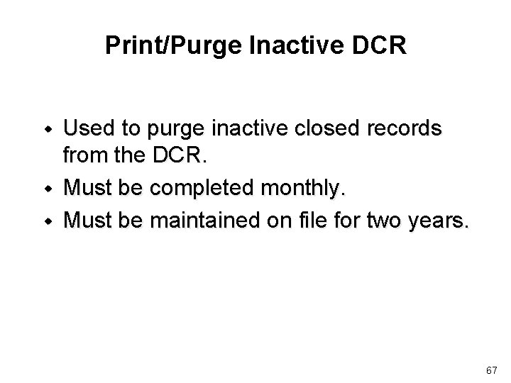 Print/Purge Inactive DCR w w w Used to purge inactive closed records from the