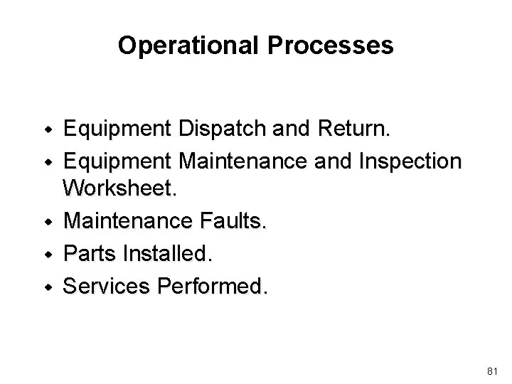 Operational Processes w w w Equipment Dispatch and Return. Equipment Maintenance and Inspection Worksheet.