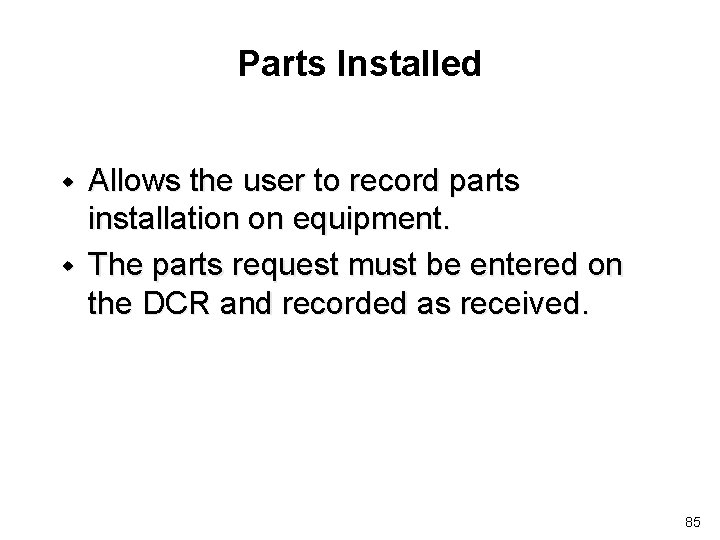 Parts Installed w w Allows the user to record parts installation on equipment. The