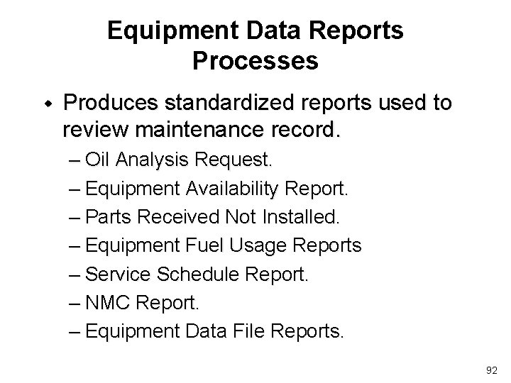 Equipment Data Reports Processes w Produces standardized reports used to review maintenance record. –