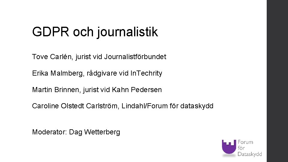 GDPR och journalistik Tove Carlén, jurist vid Journalistförbundet Erika Malmberg, rådgivare vid In. Techrity