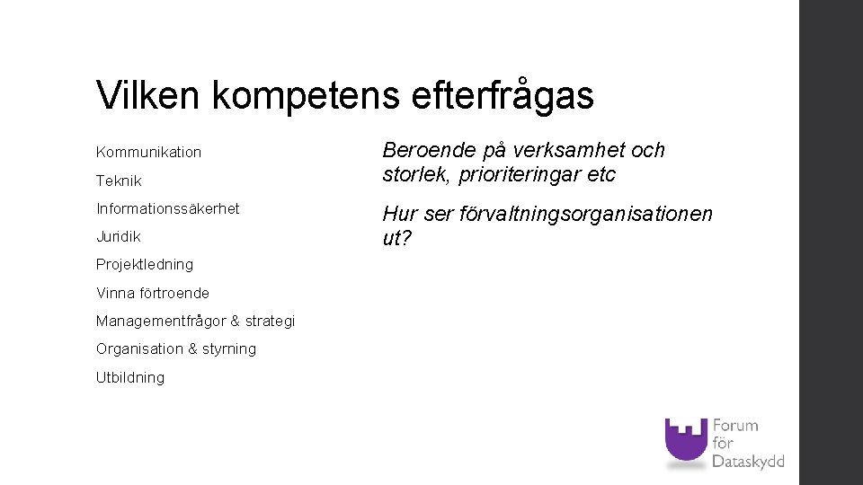 Vilken kompetens efterfrågas Kommunikation Teknik Informationssäkerhet Juridik Projektledning Vinna förtroende Managementfrågor & strategi Organisation