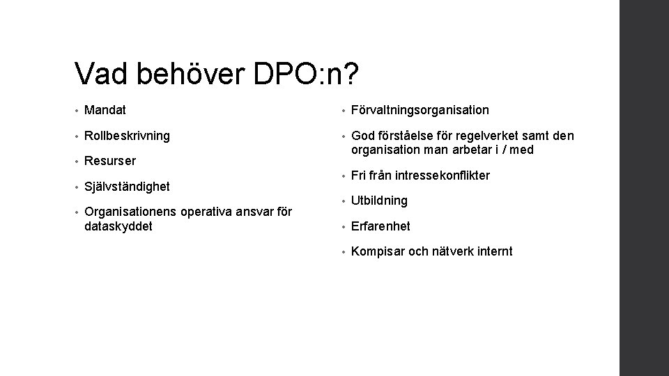 Vad behöver DPO: n? • Mandat • Förvaltningsorganisation • Rollbeskrivning • • Resurser God
