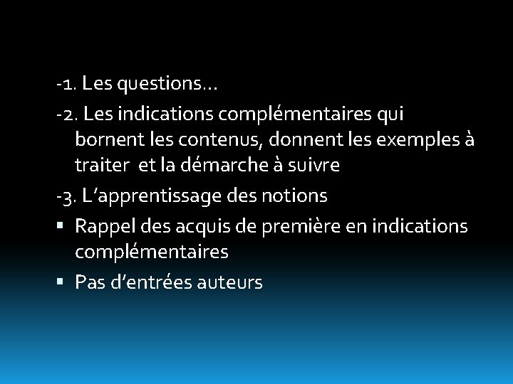 -1. Les questions… -2. Les indications complémentaires qui bornent les contenus, donnent les exemples -1. Les questions… -2. Les indications complémentaires qui bornent les contenus, donnent les exemples