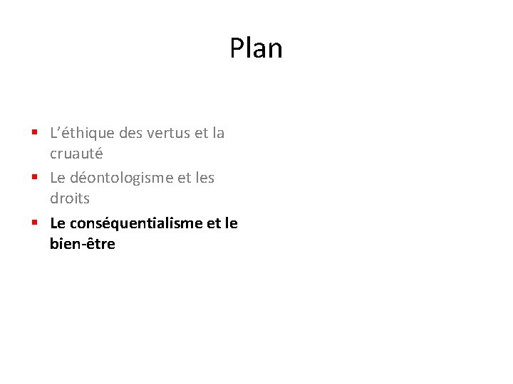 Plan § L’éthique des vertus et la cruauté § Le déontologisme et les droits
