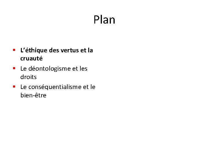 Plan § L’éthique des vertus et la cruauté § Le déontologisme et les droits