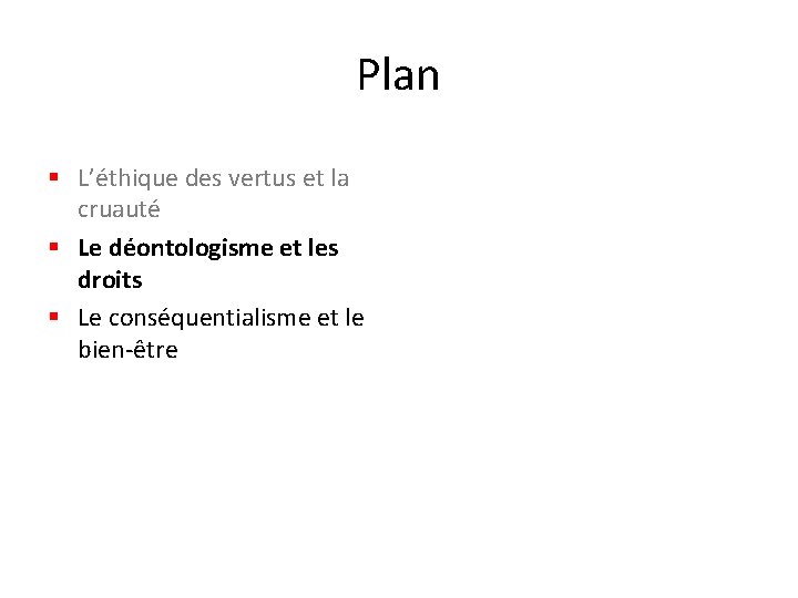 Plan § L’éthique des vertus et la cruauté § Le déontologisme et les droits