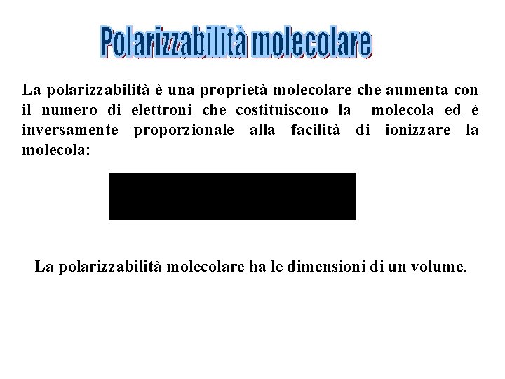 La polarizzabilità è una proprietà molecolare che aumenta con il numero di elettroni che