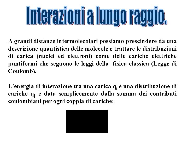 A grandi distanze intermolecolari possiamo prescindere da una descrizione quantistica delle molecole e trattare