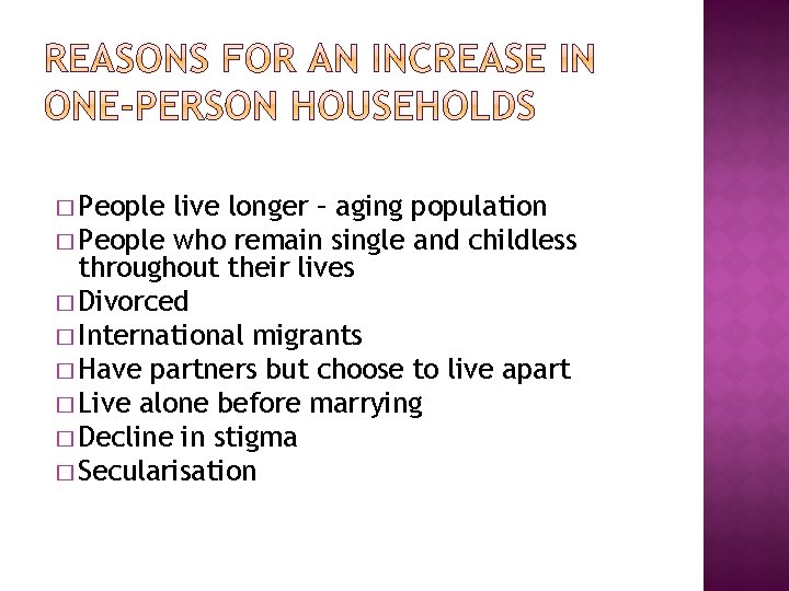� People live longer – aging population � People who remain single and childless