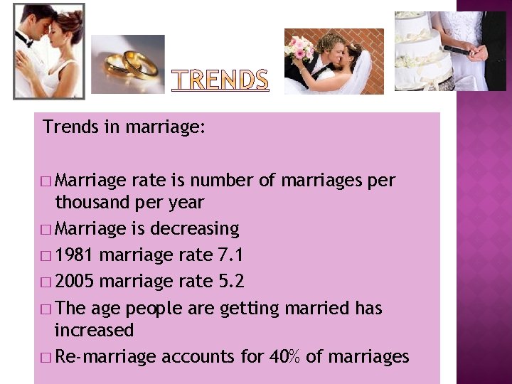Trends in marriage: � Marriage rate is number of marriages per thousand per year
