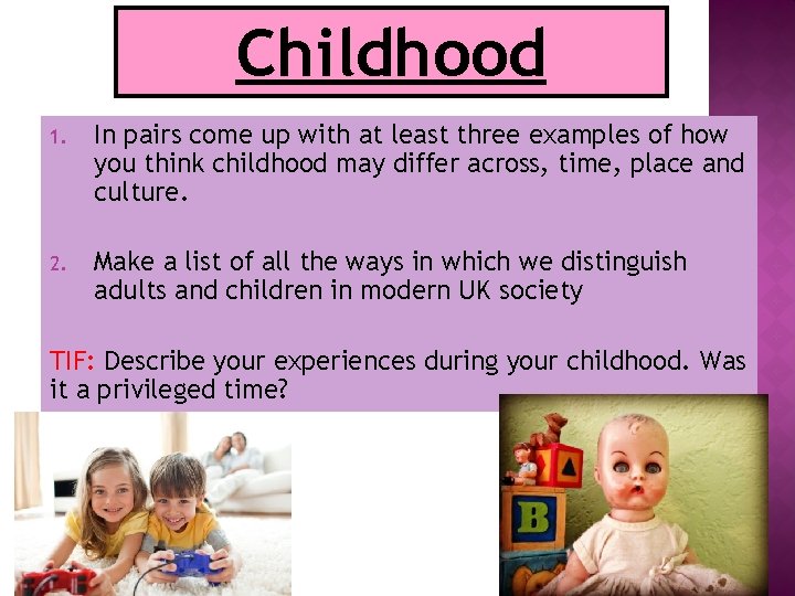 Childhood 1. In pairs come up with at least three examples of how you