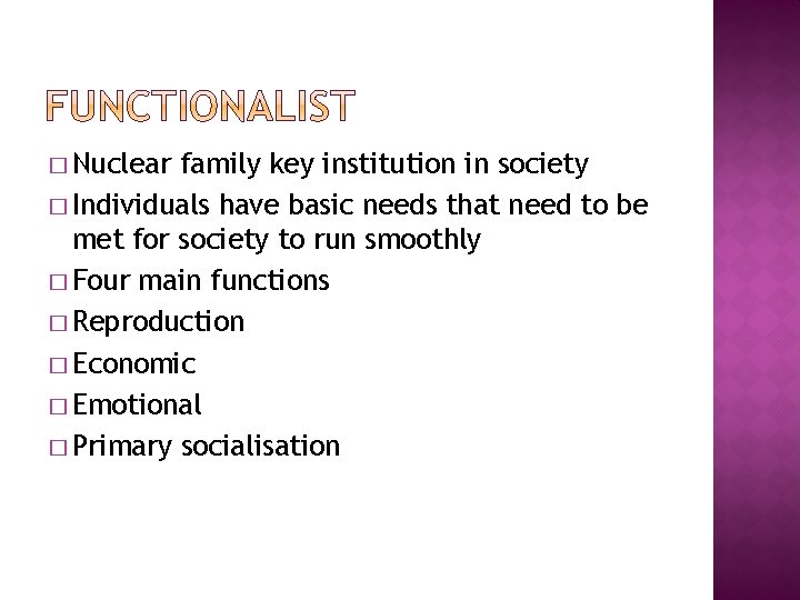 � Nuclear family key institution in society � Individuals have basic needs that need