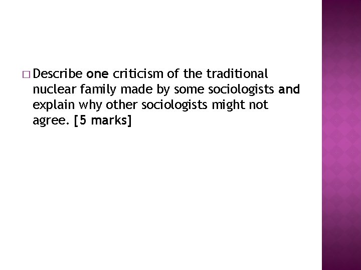 � Describe one criticism of the traditional nuclear family made by some sociologists and