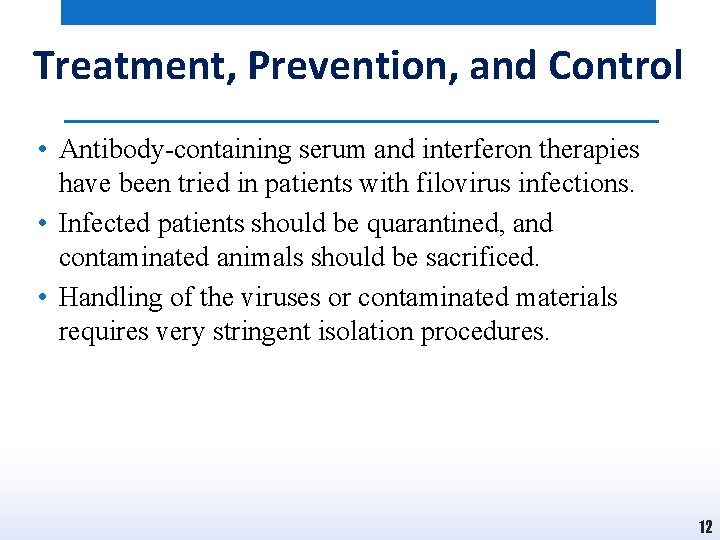 Treatment, Prevention, and Control • Antibody-containing serum and interferon therapies have been tried in