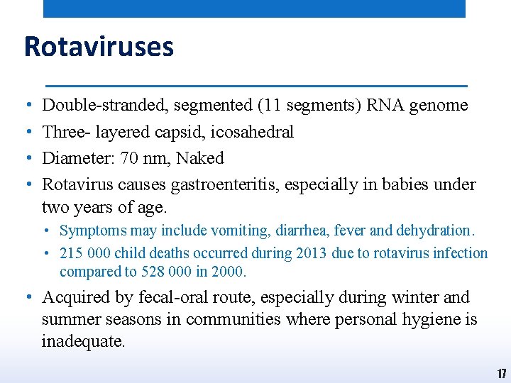 Rotaviruses • • Double-stranded, segmented (11 segments) RNA genome Three- layered capsid, icosahedral Diameter: