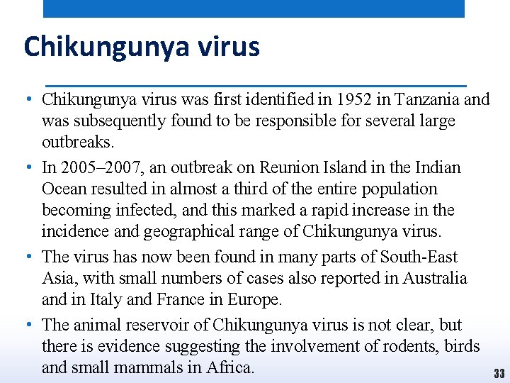 Chikungunya virus • Chikungunya virus was first identified in 1952 in Tanzania and was