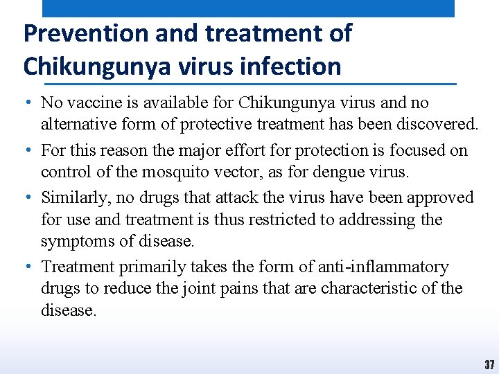 Prevention and treatment of Chikungunya virus infection • No vaccine is available for Chikungunya