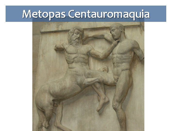 Metopas Centauromaquia 