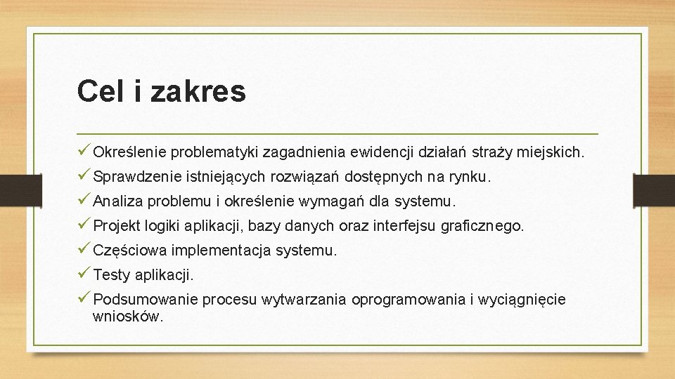 Cel i zakres ü Określenie problematyki zagadnienia ewidencji działań straży miejskich. ü Sprawdzenie istniejących