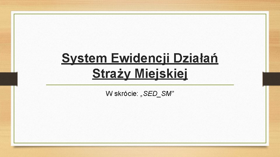 System Ewidencji Działań Straży Miejskiej W skrócie: „SED_SM” 