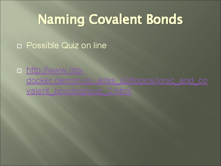 Naming Covalent Bonds Possible Quiz on line http: //www. mpdocker. demon. co. uk/as_a 2/topics/ionic_and_co