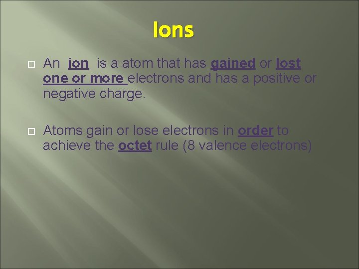 Ions An ion is a atom that has gained or lost one or more