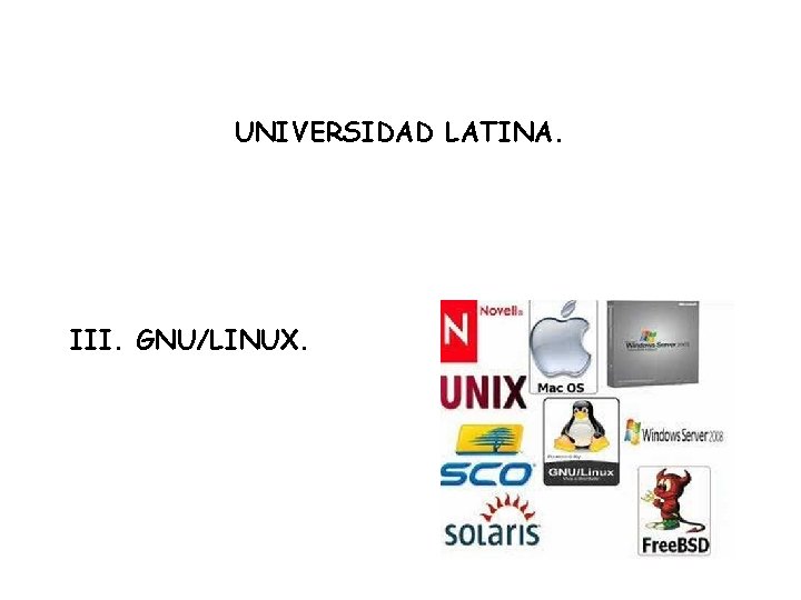 UNIVERSIDAD LATINA. III. GNU/LINUX. 