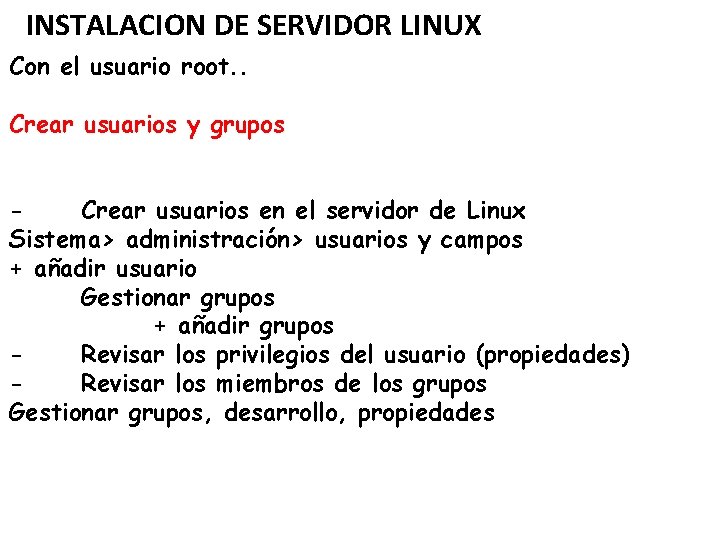 INSTALACION DE SERVIDOR LINUX Con el usuario root. . Crear usuarios y grupos Crear